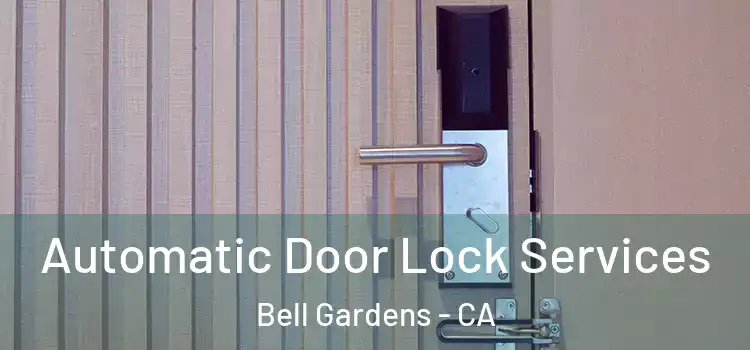 Automatic Door Lock Services Bell Gardens - CA