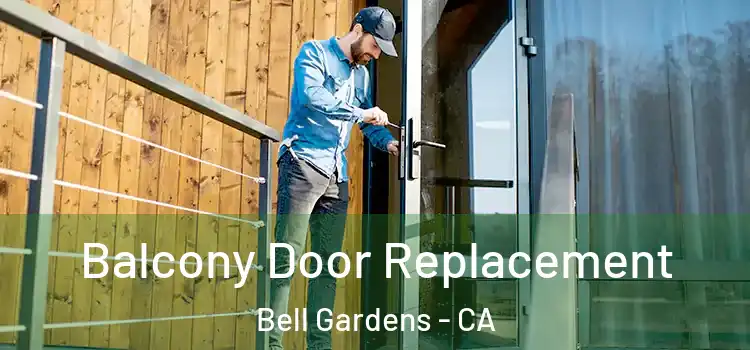  Balcony Door Replacement Bell Gardens - CA