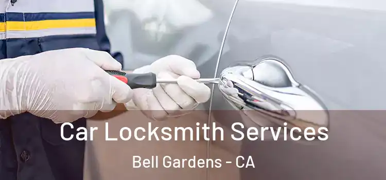 Car Locksmith Services Bell Gardens - CA
