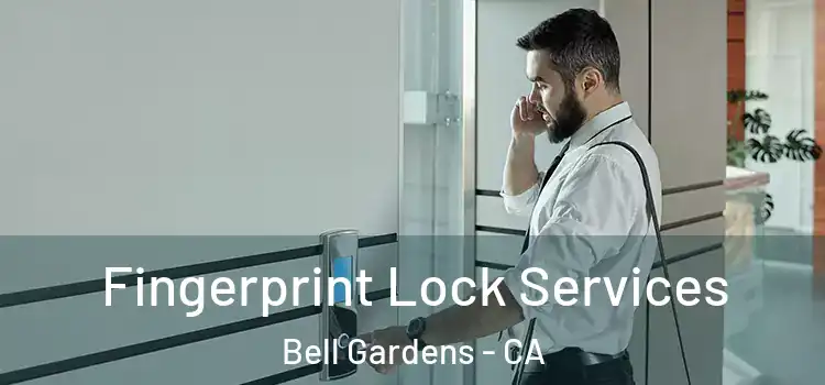 Fingerprint Lock Services Bell Gardens - CA
