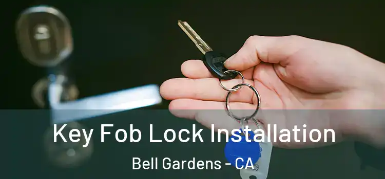 Key Fob Lock Installation Bell Gardens - CA