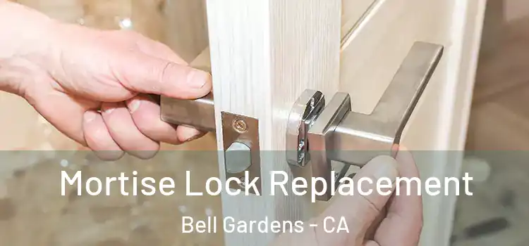 Mortise Lock Replacement Bell Gardens - CA